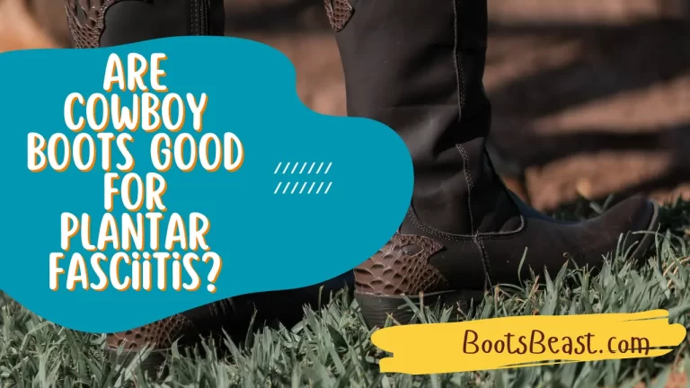 Are Cowboy Boots Good For Plantar Fasciitis? – [Explained]