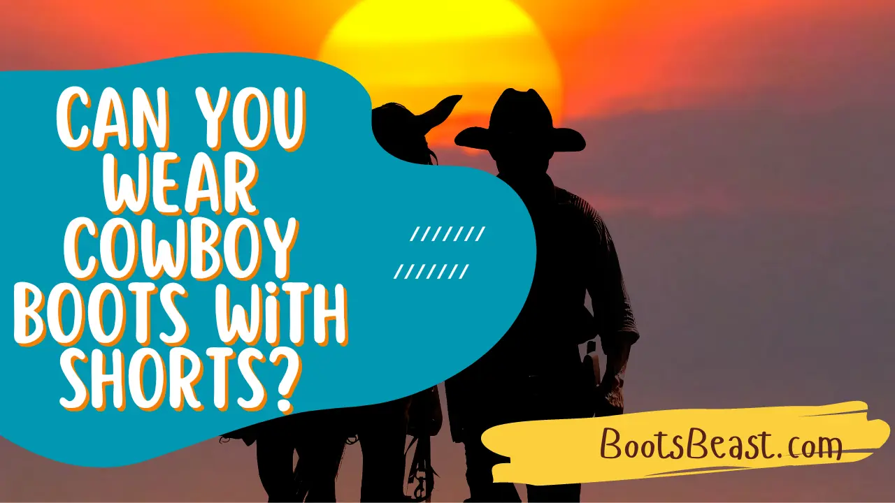 Can You Wear Cowboy Boots With Shorts