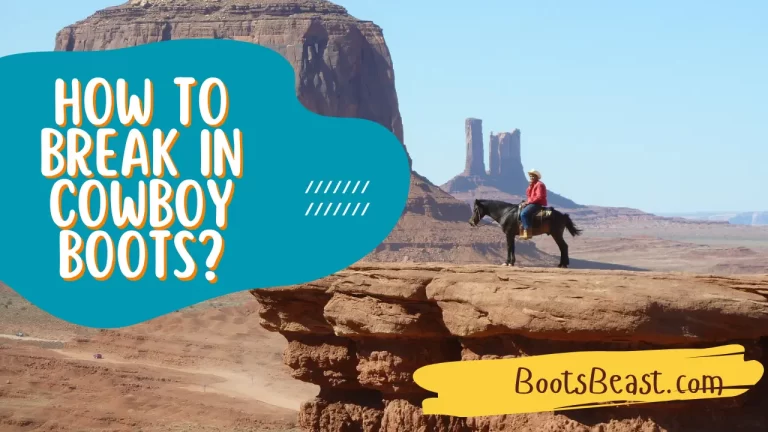 How To Break In Cowboy Boots? – [Complete Information]