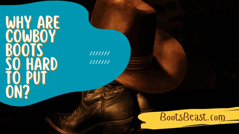 Why Are Cowboy Boots So Hard To Put On? – [Complete Guide]