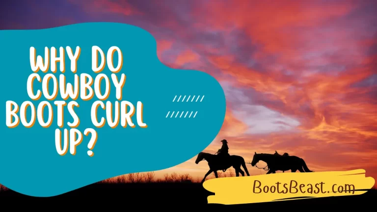 Why Do Cowboy Boots Curl Up? – [Complete Visual Information]